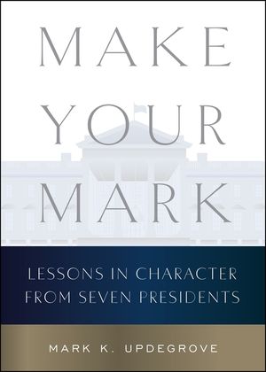 Make Your Mark: Lessons in Character from Seven Presidents image number 0