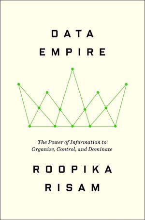 Data Empire: The Power of Information to Organize, Control, and Dominate image number 0