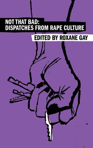 Not That Bad: Dispatches from Rape Culture image number 0