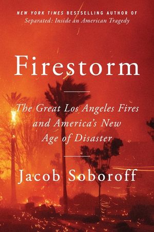 Firestorm: The Great Los Angeles Fires and America's New Age of Disaster image number 0