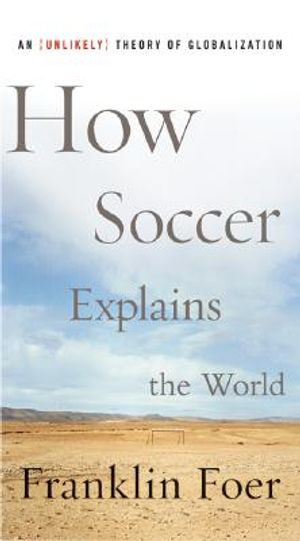How Soccer Explains the World: An Unlikely Theory of Globalization image number 0