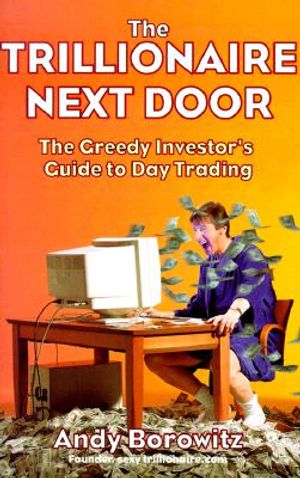The Trillionaire Next Door: The Greedy Investor's Guide to Day Trading image number 0
