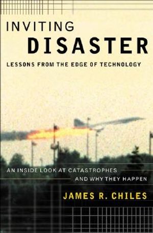 Inviting Disaster: Lessons from the Edge of Technology; An Inside Look at Catastrophes and Why They Happen image number 0