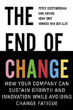 The End of Change: How Your Company Can Sustain Growth and Innovation While Avoiding Change Fatigue image number 0
