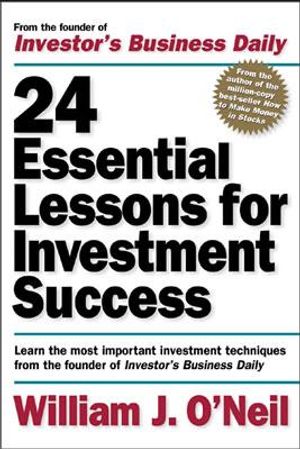 24 Essential Lessons for Investment Success: Learn the Most Important Investment Techniques from the Founder of Investor's Business Daily image number 0