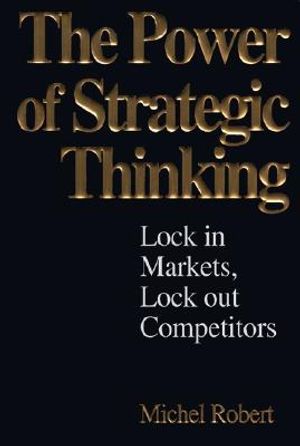 The Power of Strategic Thinking: Lock in Markets, Lock Out Competitors image number 0