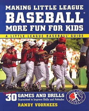 Making Little League Baseball (R) More Fun for Kids: 30 Games and Drills Guaranteed to Improve Skills and Attitudes image number 0