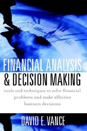 Financial Analysis and Decision Making: Tools and Techniques to Solve Financial Problems and Make Effective Business Decisions image number 0