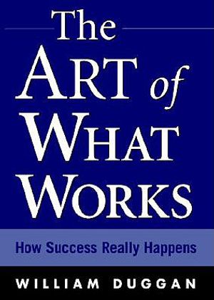 The Art of What Works: How Great Leaders Adapt Competitive Strategies to Their Advantage image number 0