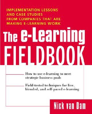 The E-Learning Fieldbook: Implementation Lessons and Case Studies from Companies That Are Making E-Learning Work image number 0