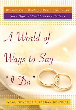 A World of Ways to Say I Do: Wedding Vows, Readings, Poems, and Customs from Different Traditions and Cultures image number 0