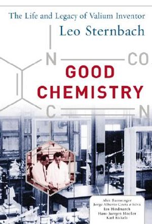 Good Chemistry: The Life and Legacy of Valium Inventor Leo Sternbach: The Life and Legacy of Valium Inventor Leo Sternbach image number 0
