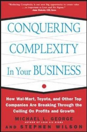 Conquering Complexity in Your Business: How Wal-Mart, Toyota, and Other Top Companies Are Breaking Through the Ceiling on Profits and Growth: How Wal- image number 0