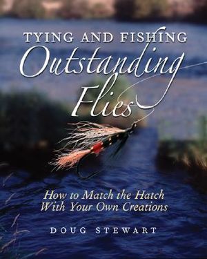 Tying and Fishing Outstanding Flies: How to Match the Hatch with Your Own Creations image number 0