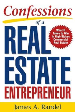 Confessions of a Real Estate Entrepreneur: What It Takes to Win in High-Stakes Commercial Real Estate: What It Takes to Win in High-Stakes Commercial image number 0