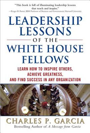 Leadership Lessons of the White House Fellows: Learn How to Inspire Others, Achieve Greatness and Find Success in Any Organization image number 0