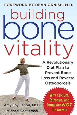 Building Bone Vitality: A Revolutionary Diet Plan to Prevent Bone Loss and Reverse Osteoporosis--Without Dairy Foods, Calcium, Estrogen, or Drugs image number 0