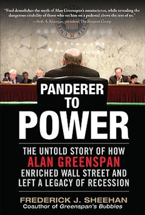 Panderer to Power: The Untold Story of How Alan Greenspan Enriched Wall Street and Left a Legacy of Recession image number 0