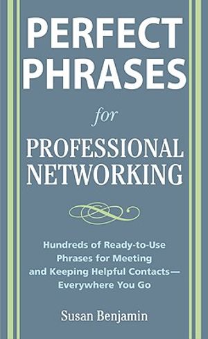 Perfect Phrases for Professional Networking: Hundreds of Ready-To-Use Phrases for Meeting and Keeping Helpful Contacts - Everywhere You Go image number 0