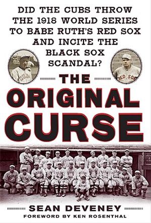The Original Curse: Did the Cubs Throw the 1918 World Series to Babe Ruth's Red Sox and Incite the Black Sox Scandal? image number 0
