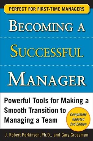 Becoming a Successful Manager: Powerful Tools for Making a Smooth Transition to Managing a Team image number 0