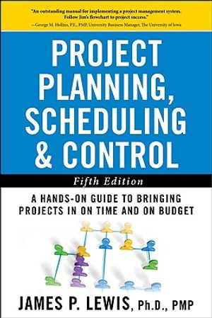 Project Planning, Scheduling, and Control: The Ultimate Hands-On Guide to Bringing Projects in on Time and on Budget, Fifth Edition: The Ultimate Hand image number 0