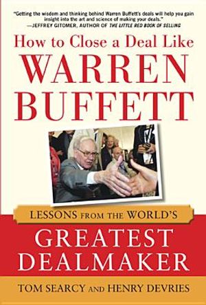 How to Close a Deal Like Warren Buffett: Lessons from the World's Greatest Dealmaker image number 0