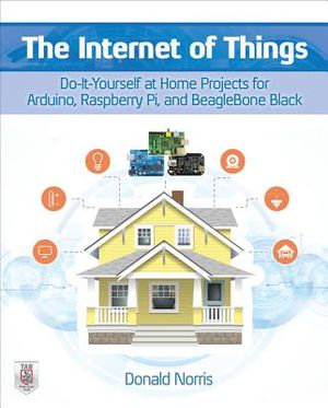 The Internet of Things: Do-It-Yourself at Home Projects for Arduino, Raspberry Pi and Beaglebone Black image number 0