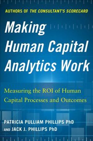 Making Human Capital Analytics Work: Measuring the Roi of Human Capital Processes and Outcomes image number 0