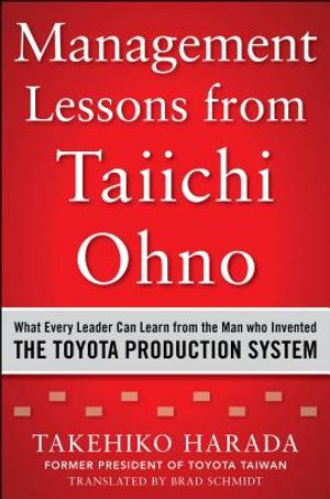 Management Lessons from Taiichi Ohno: What Every Leader Can Learn from the Man Who Invented the Toyota Production System image number 0