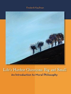 Life's Hardest Questions: Big and Small: An Introduction to Moral Philosophy image number 0