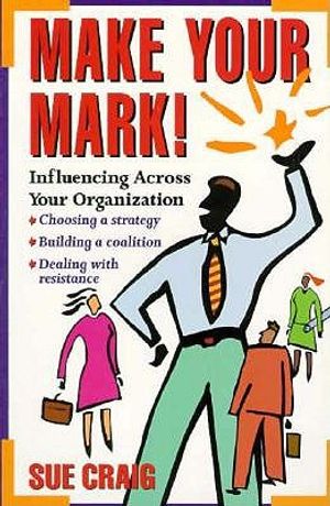 Make Your Mark: Influencing Across Your Organization image number 0