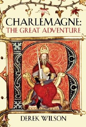 Charlemagne: The Great Adventure. Derek Wilson image number 0