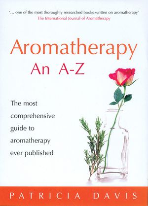 Aromatherapy an A-Z: The Most Comprehensive Guide to Aromatherapy Ever Published image number 0