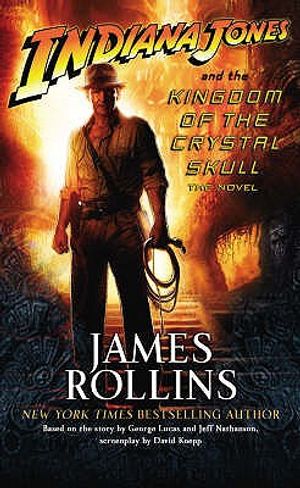 Indiana Jones and the Kingdom of the Crystal Skull. James Rollins image number 0