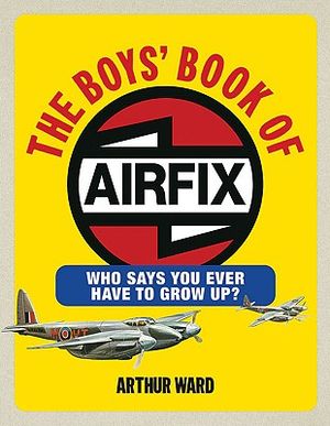The Boys' Book of Airfix: Who Says You Ever Have to Grow Up? image number 0