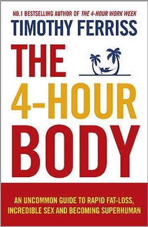 The 4-Hour Body: An Uncommon Guide to Rapid Fat-Loss, Incredible Sex and Becoming Superhuman image number 0