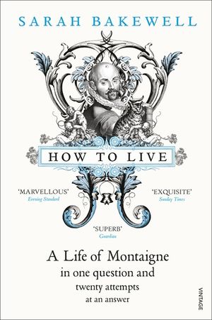 How to Live: A Life of Montaigne in One Question and Twenty Attempts at an Answer image number 0