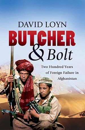 Butcher & Bolt: Two Hundred Years of Foreign Failure in Afghanistan image number 0
