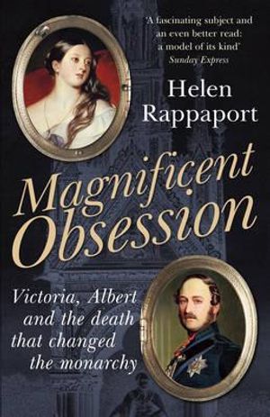 Magnificent Obsession: Victoria, Albert and the Death That Changed the Monarchy. Helen Rappaport image number 0