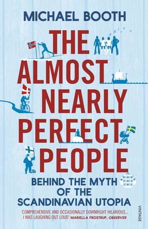 The Almost Nearly Perfect People : Behind the Myth of the Scandinavian Utopia image number 0