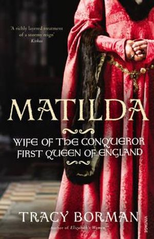 Matilda: Queen of the Conqueror. Tracy Borman image number 0