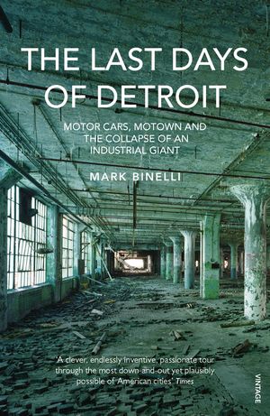 The Last Days of Detroit: Motor Cars, Motown and the Collapse of an Industrial Giant image number 0