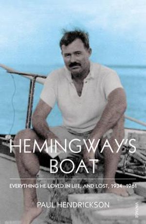 Hemingway's Boat Everything He Loved in Life, and Lost, 1934-1961. Paul Hendrickson image number 0