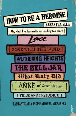 How to Be a Heroine: Or, What I've Learned from Reading Too Much image number 0