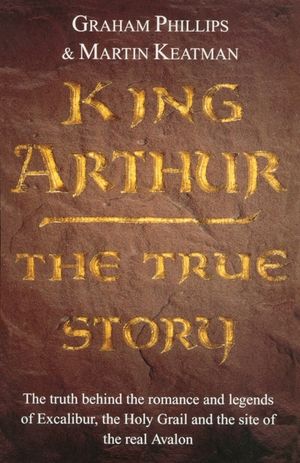 King Arthur: The True Story. Graham Phillips and Martin Keatman image number 0