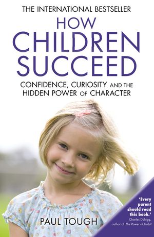 How Children Succeed: Confidence, Curiosity and the Hidden Power of Character image number 0