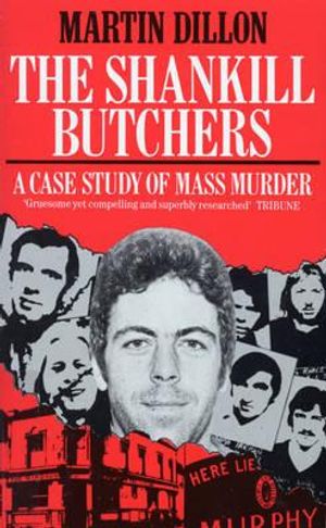 The Shankill Butchers: A Case Study of Mass Murder. Martin Dillon image number 0