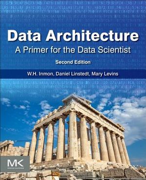 Data Architecture: A Primer for the Data Scientist: Big Data, Data Warehouse and Data Vault image number 0