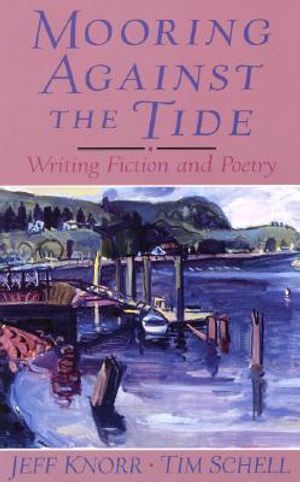 Mooring Against the Tide: Writing Fiction and Poetry image number 0